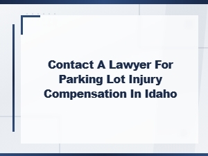 Seeking Compensation for Parking Lot Injuries in Idaho