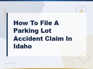 Filing a Parking Lot Accident Claim in Idaho