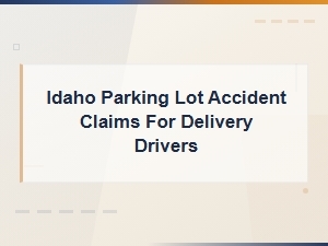 Idaho Parking Lot Accident Claims for Delivery Drivers