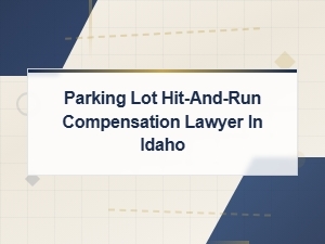 Parking Lot Hit-and-Run Compensation in Idaho