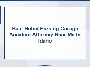 Hire a Top Parking Garage Accident Attorney in Idaho