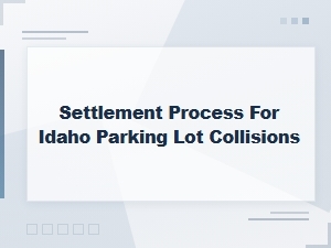 Idaho Parking Lot Collision Settlement Guide