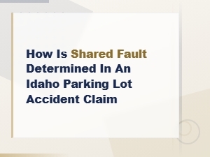 Shared Fault in Idaho Parking Lot Accident Claims