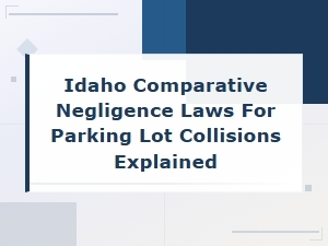 How Idaho's Negligence Laws Apply to Parking Lot Accidents