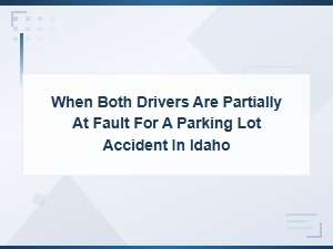 Parking Lot Accidents with Shared Fault in Idaho